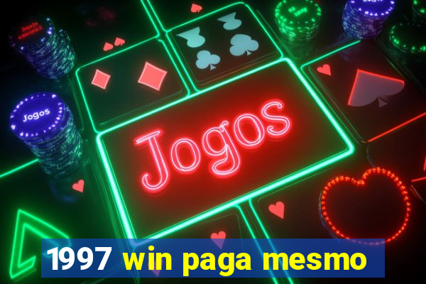 1997 win paga mesmo