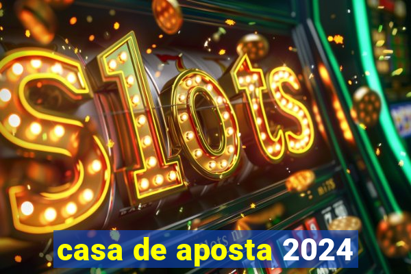 casa de aposta 2024