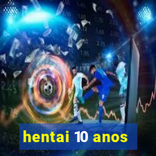 hentai 10 anos