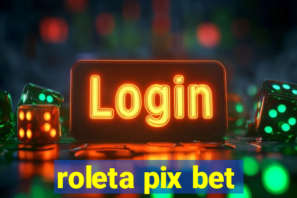 roleta pix bet