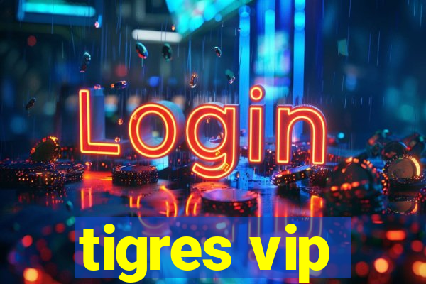 tigres vip