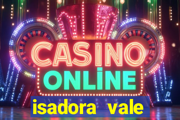 isadora vale reclame aqui