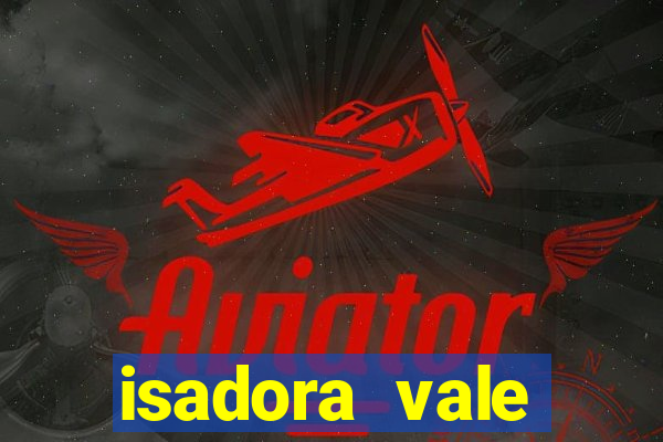 isadora vale reclame aqui