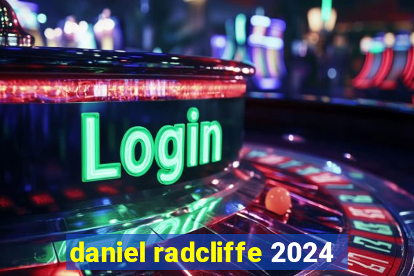 daniel radcliffe 2024