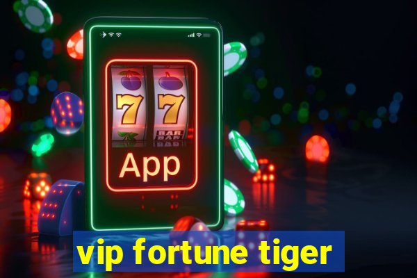 vip fortune tiger