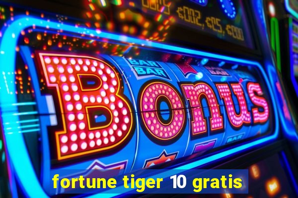 fortune tiger 10 gratis