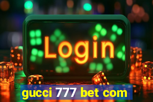 gucci 777 bet com