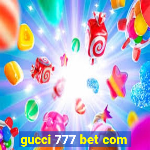 gucci 777 bet com