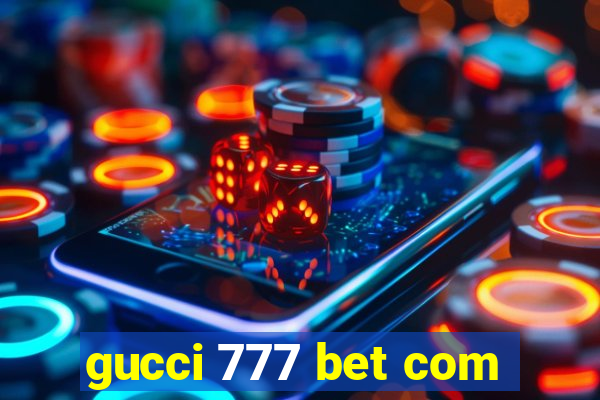 gucci 777 bet com