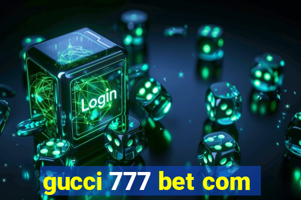 gucci 777 bet com