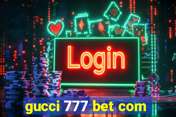 gucci 777 bet com