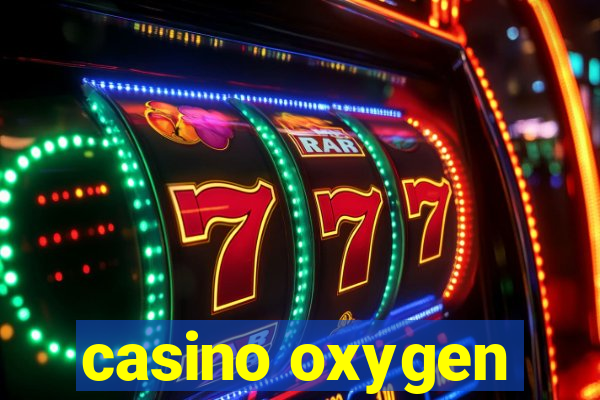 casino oxygen