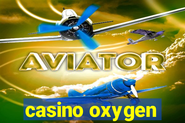 casino oxygen