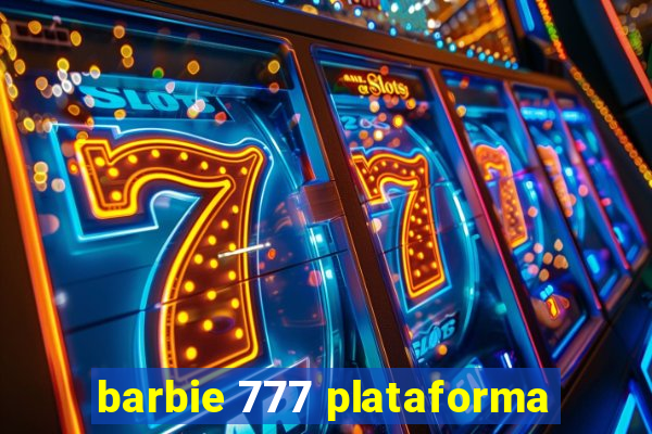 barbie 777 plataforma