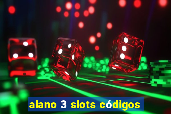 alano 3 slots códigos