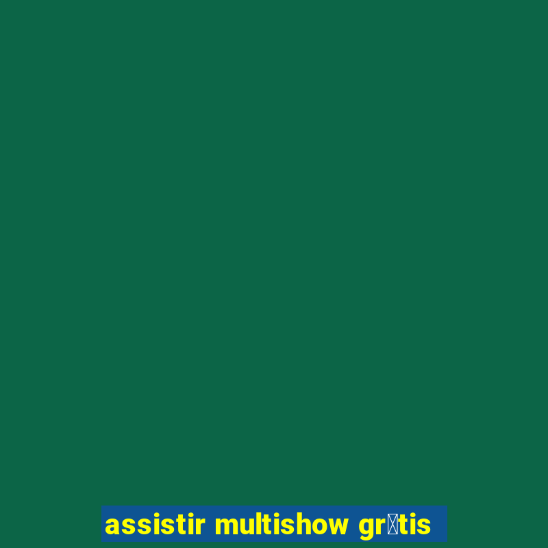 assistir multishow gr谩tis