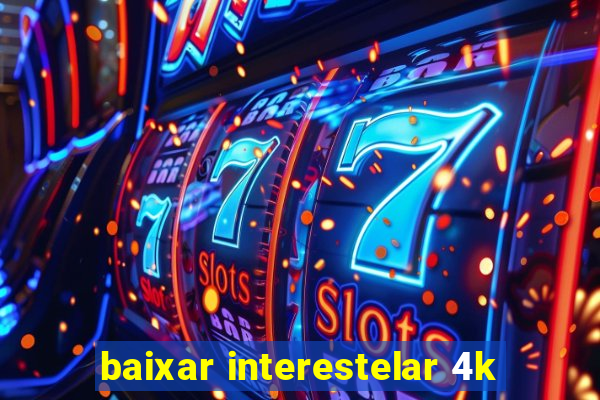 baixar interestelar 4k