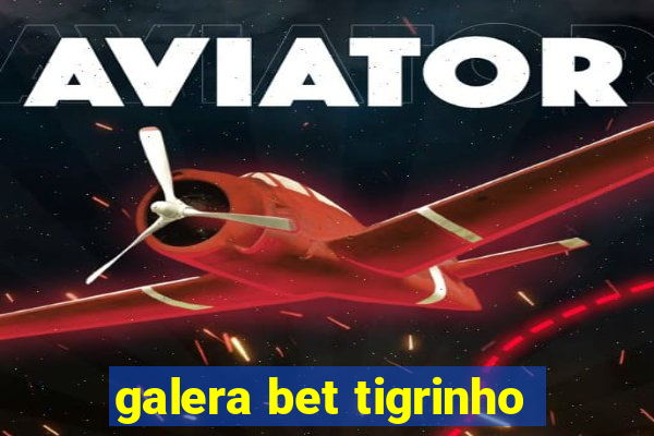 galera bet tigrinho