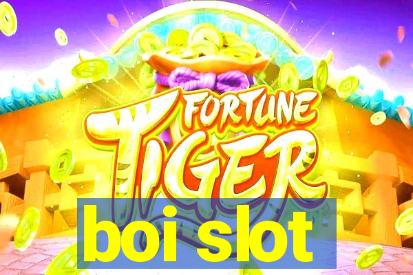 boi slot