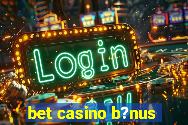 bet casino b?nus