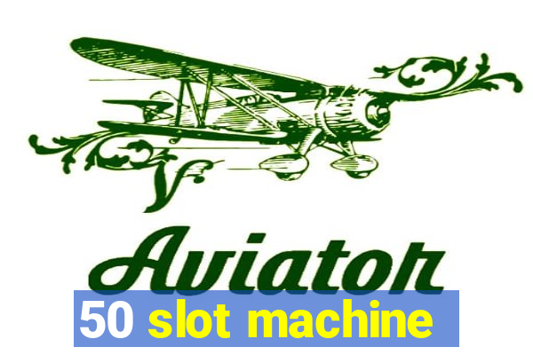 50 slot machine