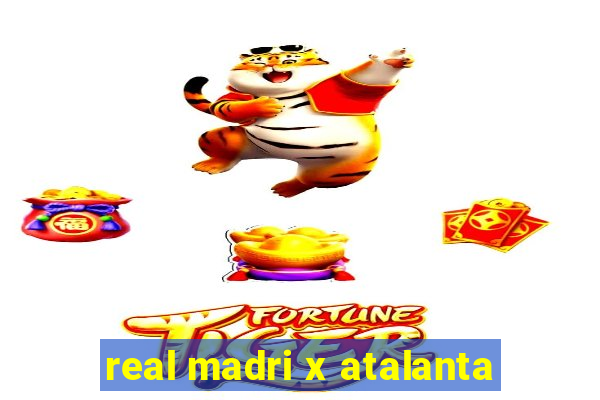 real madri x atalanta