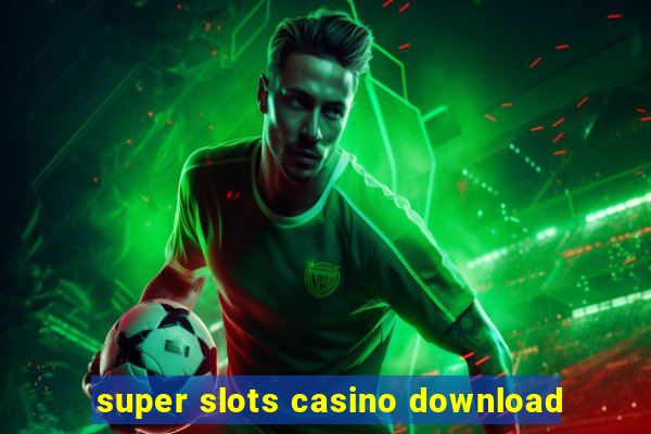 super slots casino download