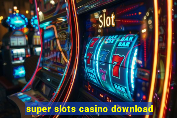 super slots casino download