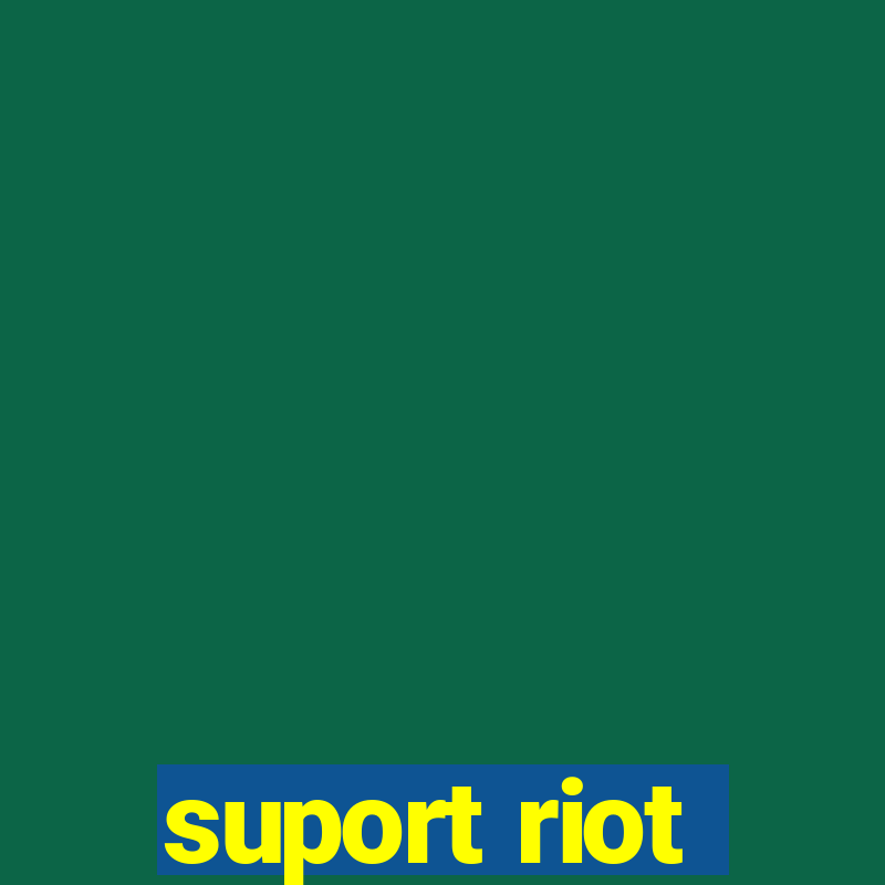 suport riot