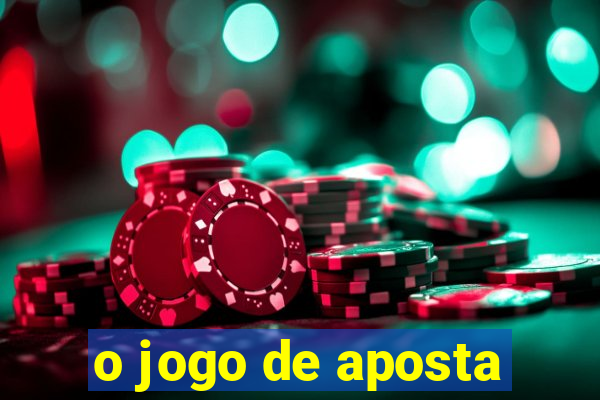 o jogo de aposta