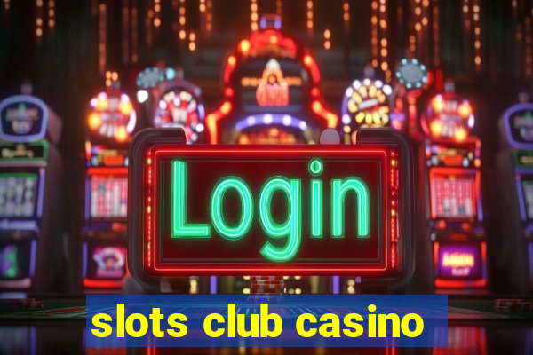 slots club casino