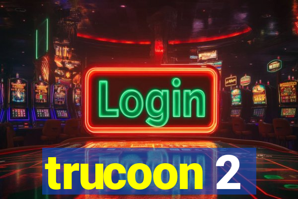 trucoon 2