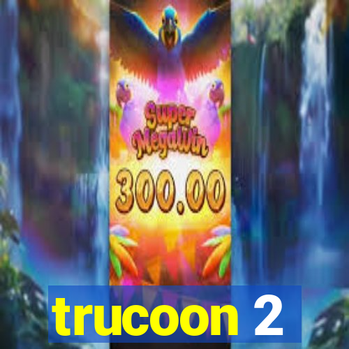 trucoon 2