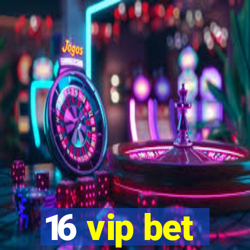 16 vip bet