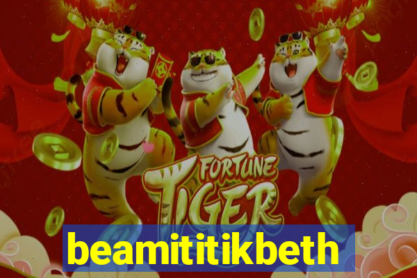 beamititikbeth