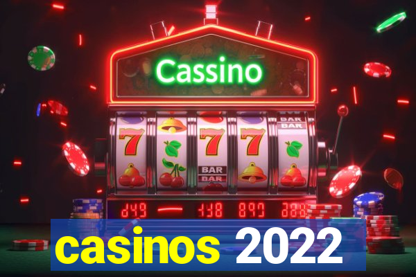 casinos 2022