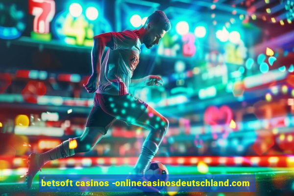 betsoft casinos -onlinecasinosdeutschland.com