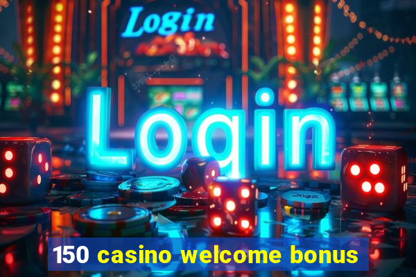 150 casino welcome bonus