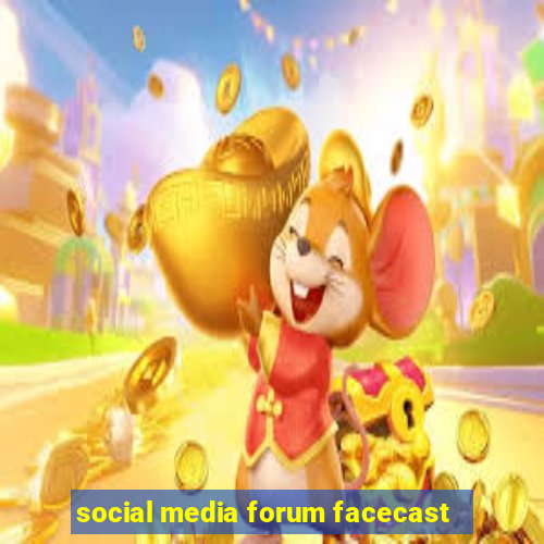 social media forum facecast