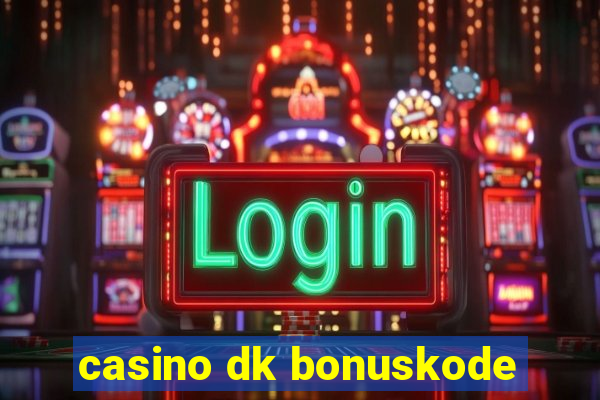 casino dk bonuskode