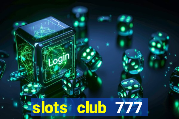 slots club 777 paga mesmo