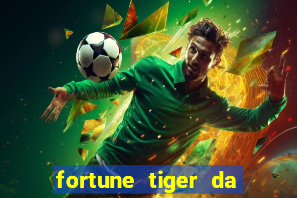 fortune tiger da dinheiro de verdade