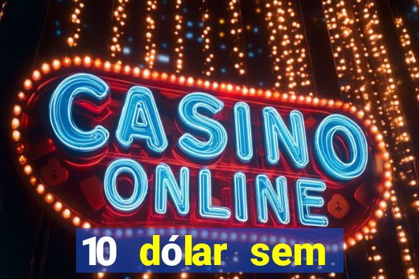 10 dólar sem depósito casino betmontin