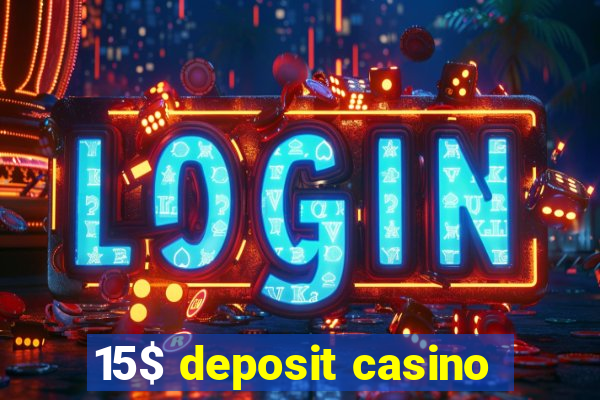 15$ deposit casino