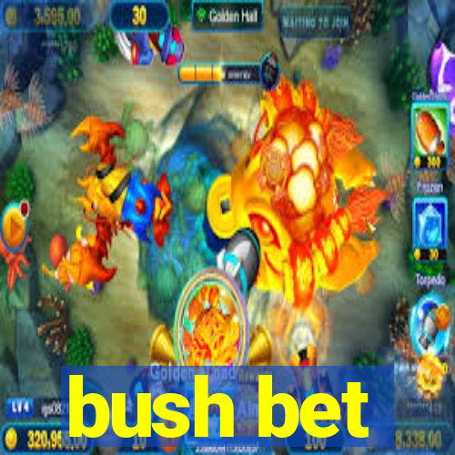 bush bet