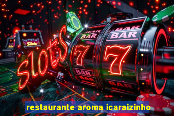 restaurante aroma icaraizinho