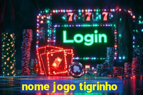 nome jogo tigrinho