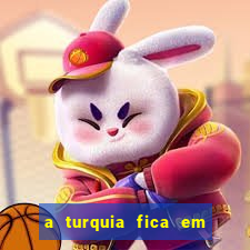 a turquia fica em qual continente