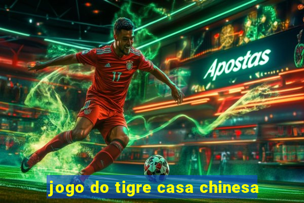 jogo do tigre casa chinesa