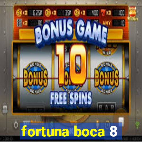 fortuna boca 8